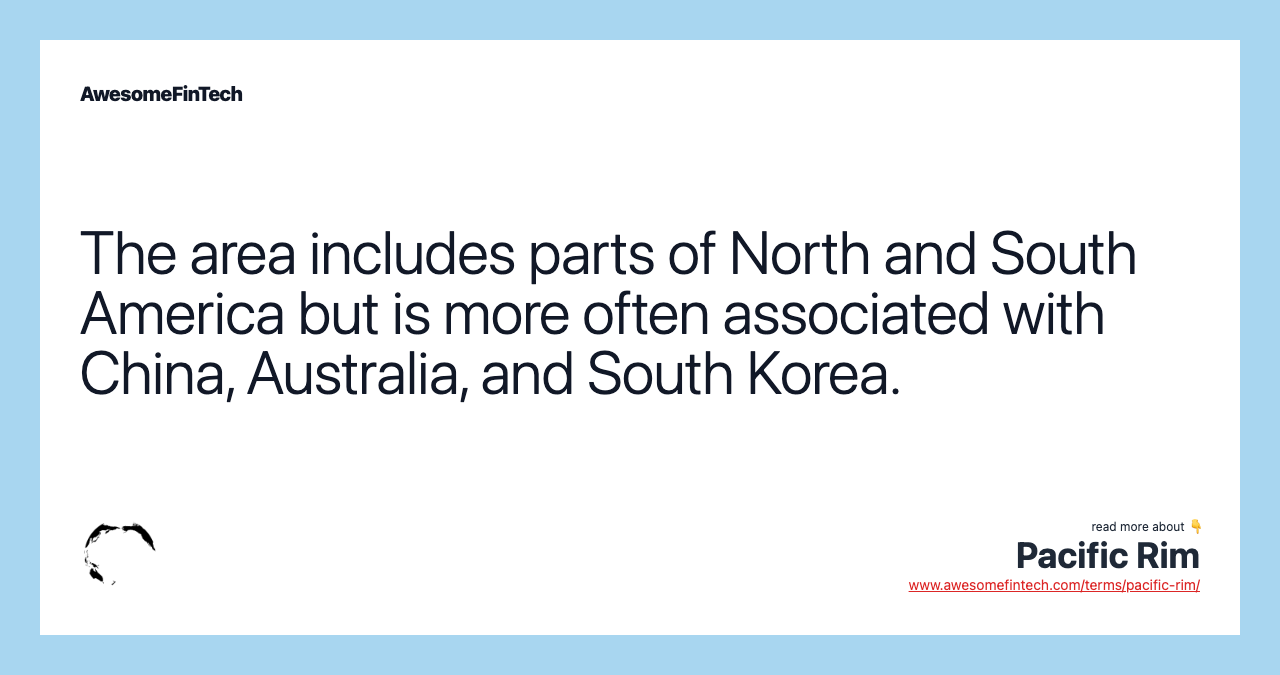 The area includes parts of North and South America but is more often associated with China, Australia, and South Korea.