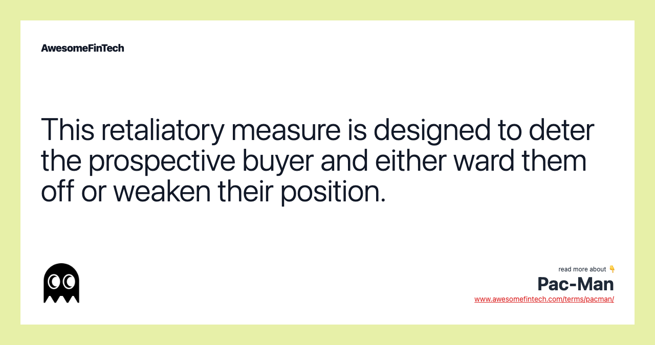 This retaliatory measure is designed to deter the prospective buyer and either ward them off or weaken their position.