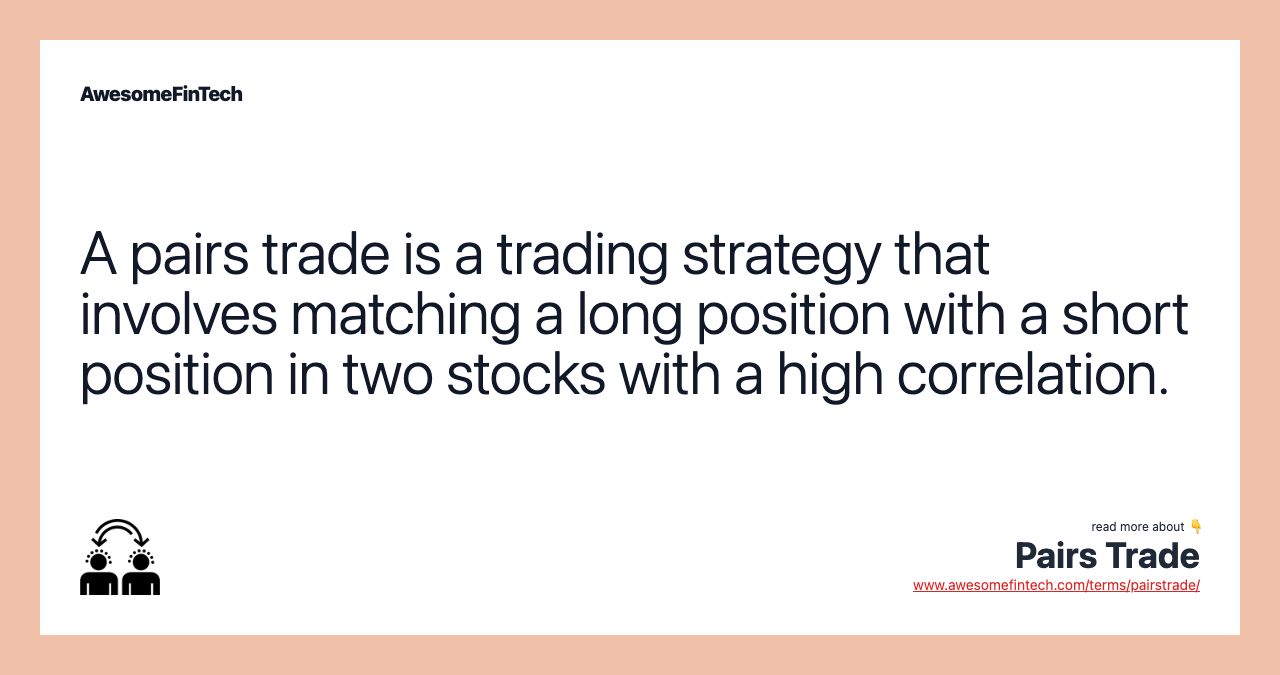 A pairs trade is a trading strategy that involves matching a long position with a short position in two stocks with a high correlation.