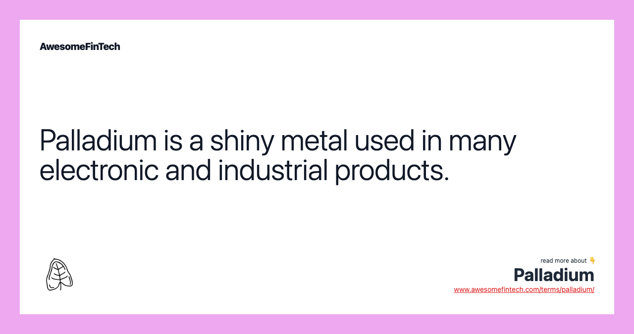 Palladium is a shiny metal used in many electronic and industrial products.
