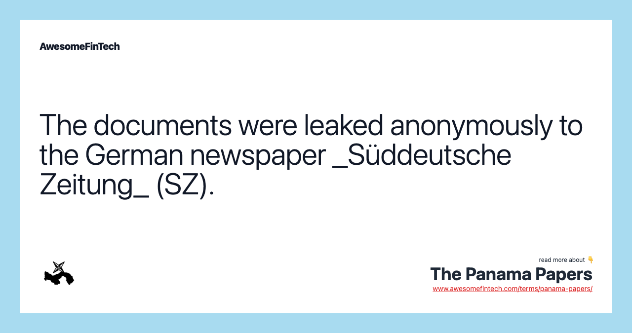 The documents were leaked anonymously to the German newspaper _Süddeutsche Zeitung_ (SZ).