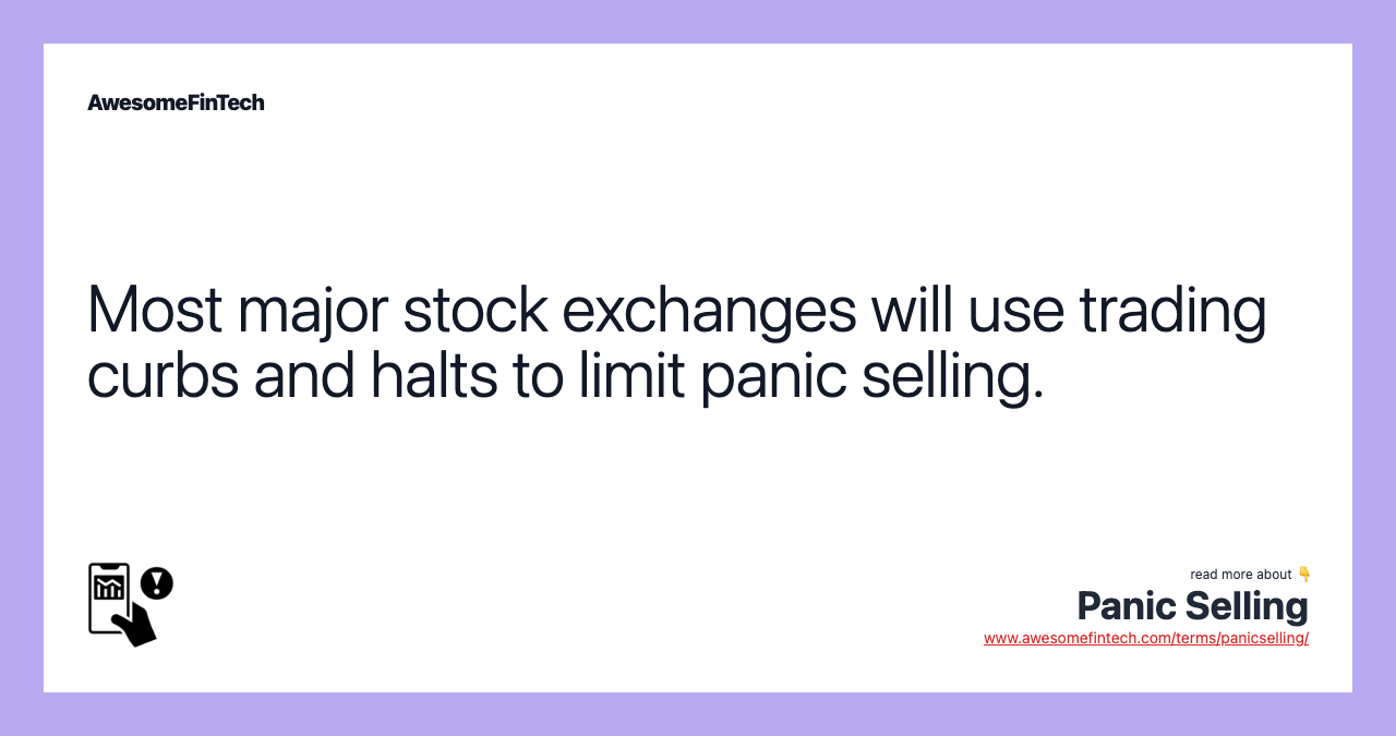 Most major stock exchanges will use trading curbs and halts to limit panic selling.