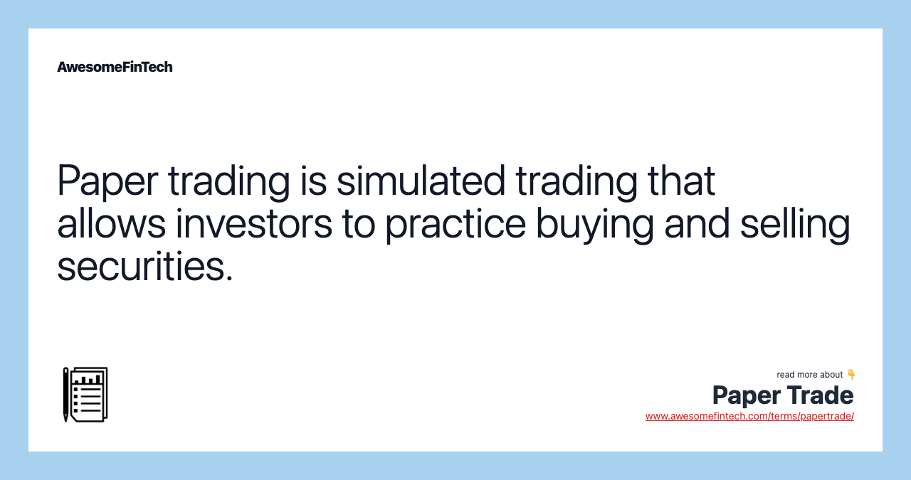 Paper trading is simulated trading that allows investors to practice buying and selling securities.