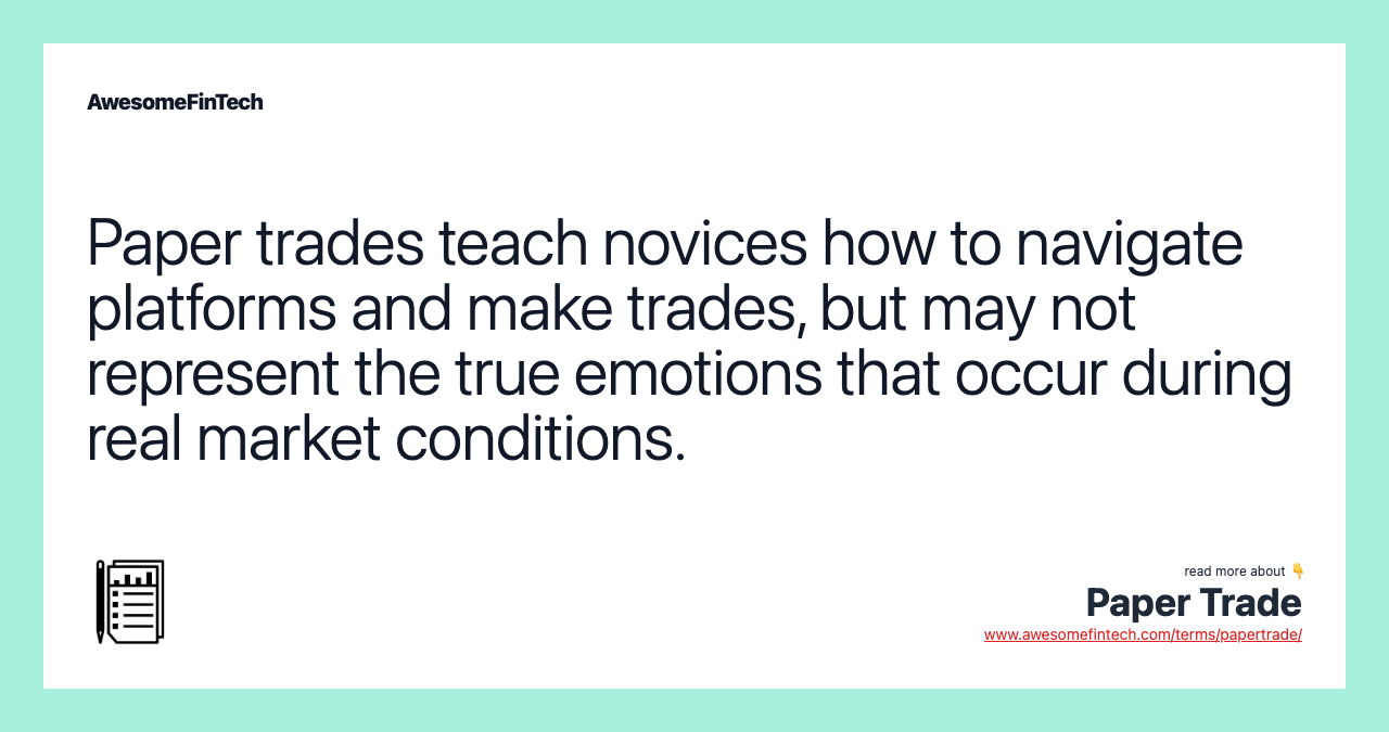 Paper trades teach novices how to navigate platforms and make trades, but may not represent the true emotions that occur during real market conditions.