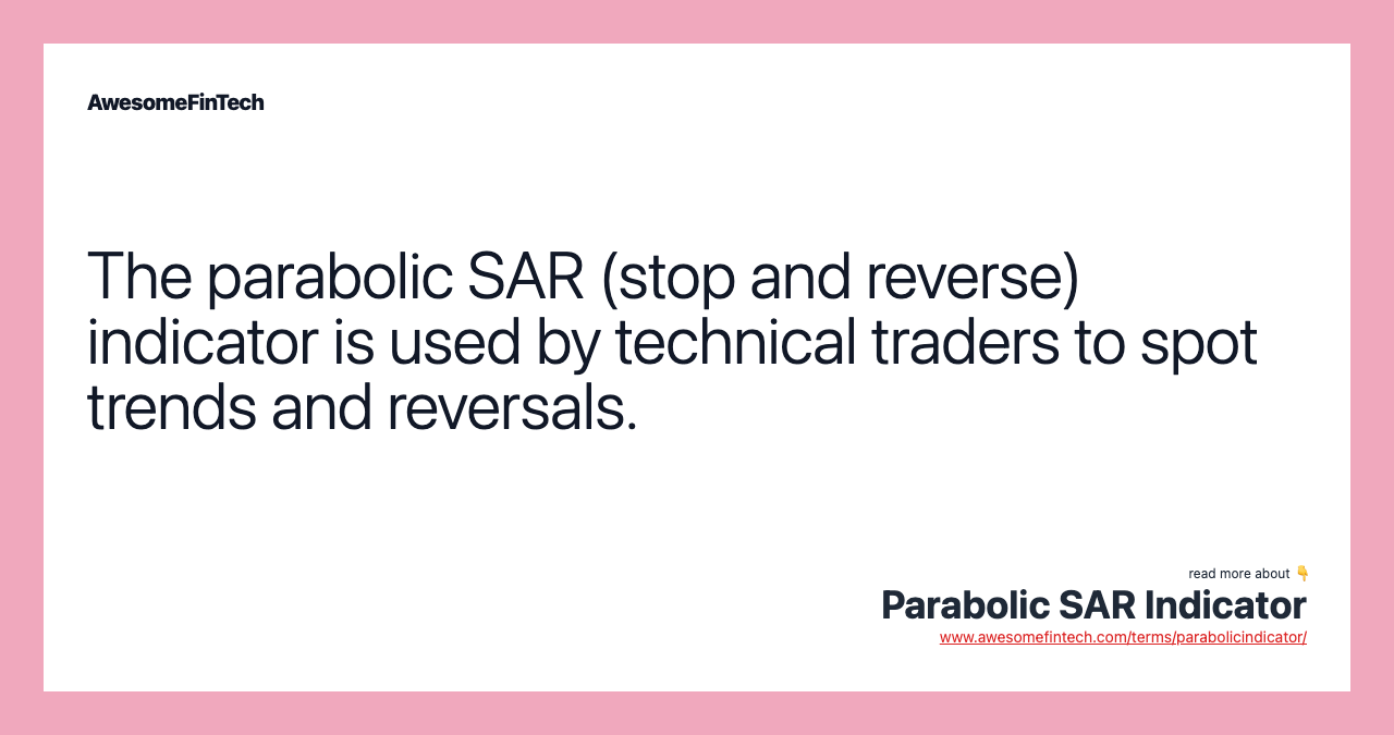 The parabolic SAR (stop and reverse) indicator is used by technical traders to spot trends and reversals.
