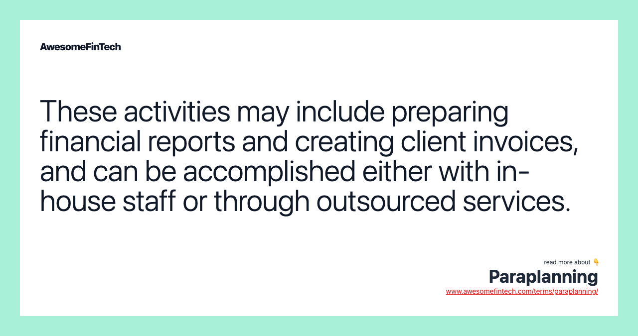 These activities may include preparing financial reports and creating client invoices, and can be accomplished either with in-house staff or through outsourced services.