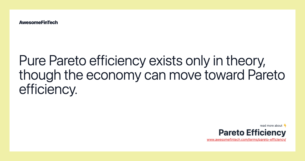 Pure Pareto efficiency exists only in theory, though the economy can move toward Pareto efficiency.