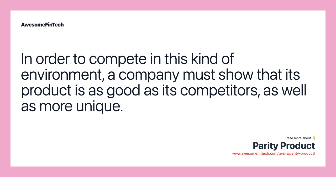 In order to compete in this kind of environment, a company must show that its product is as good as its competitors, as well as more unique.