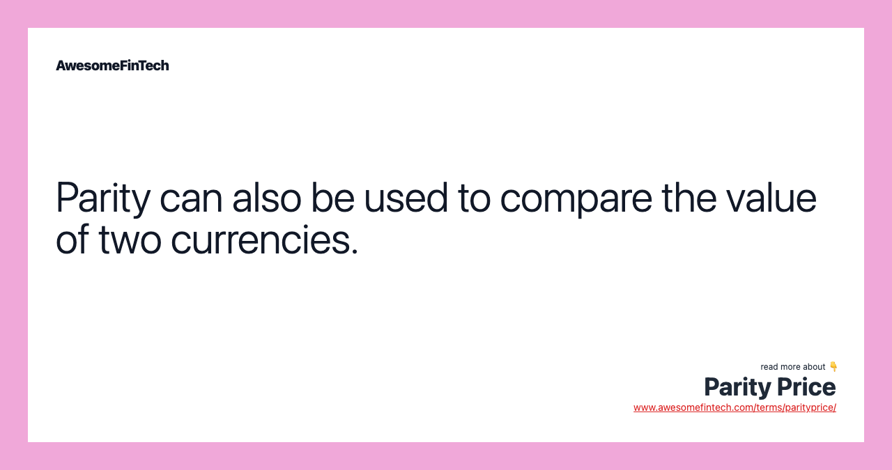 Parity can also be used to compare the value of two currencies.