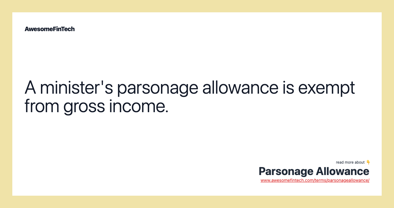 A minister's parsonage allowance is exempt from gross income.