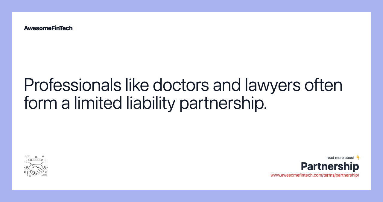 Professionals like doctors and lawyers often form a limited liability partnership.