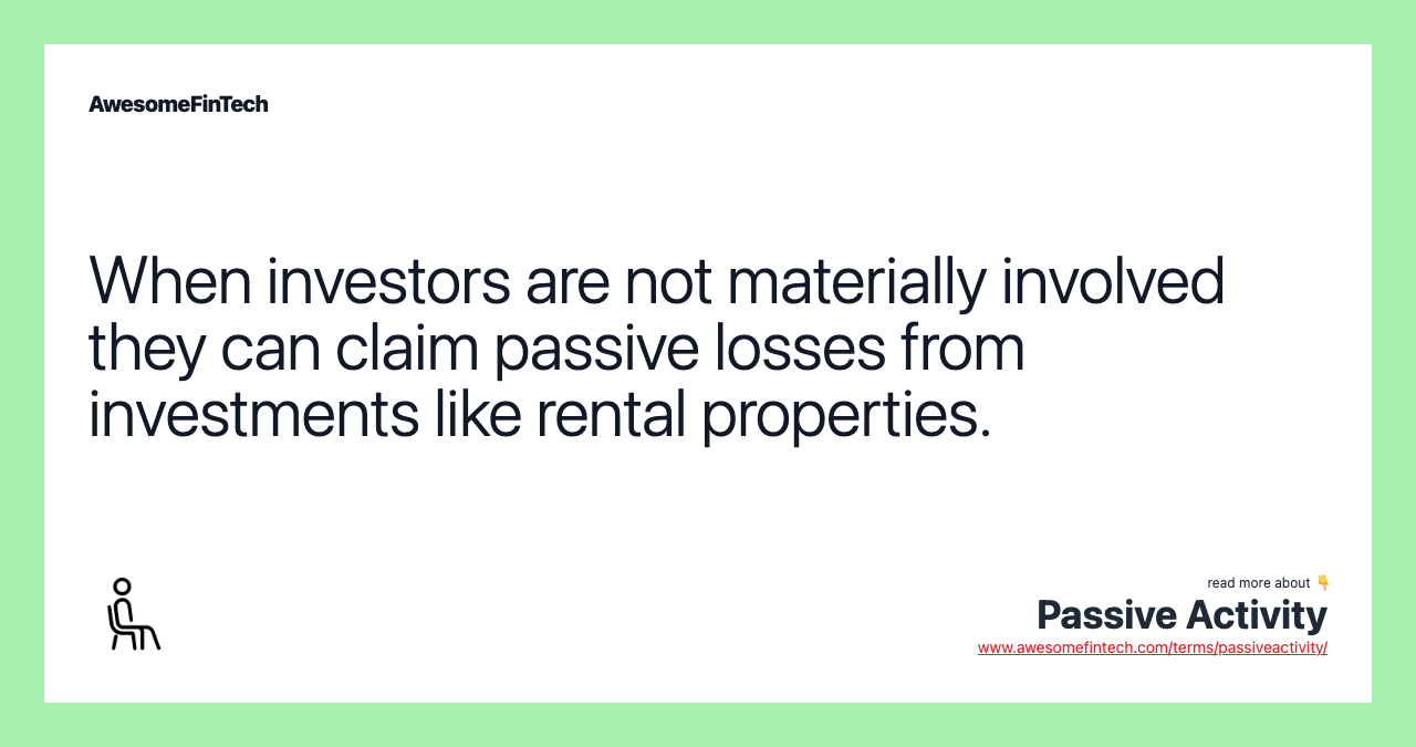 When investors are not materially involved they can claim passive losses from investments like rental properties.