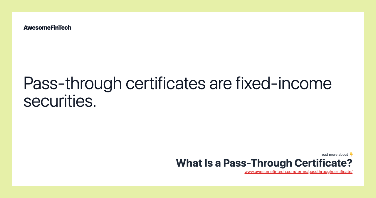 Pass-through certificates are fixed-income securities.
