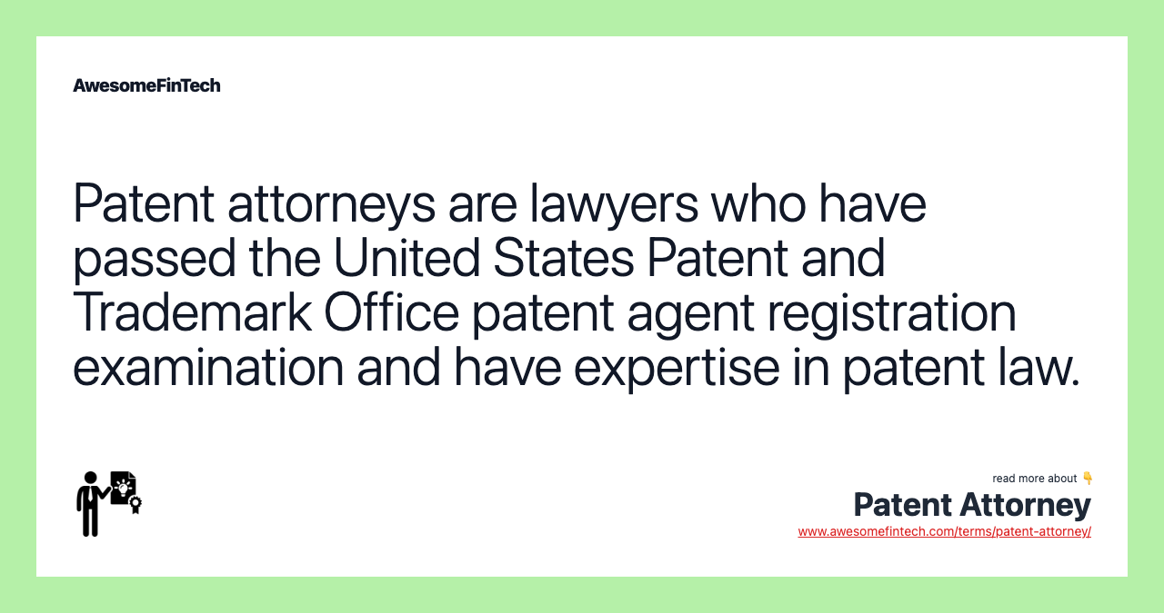 Patent attorneys are lawyers who have passed the United States Patent and Trademark Office patent agent registration examination and have expertise in patent law.