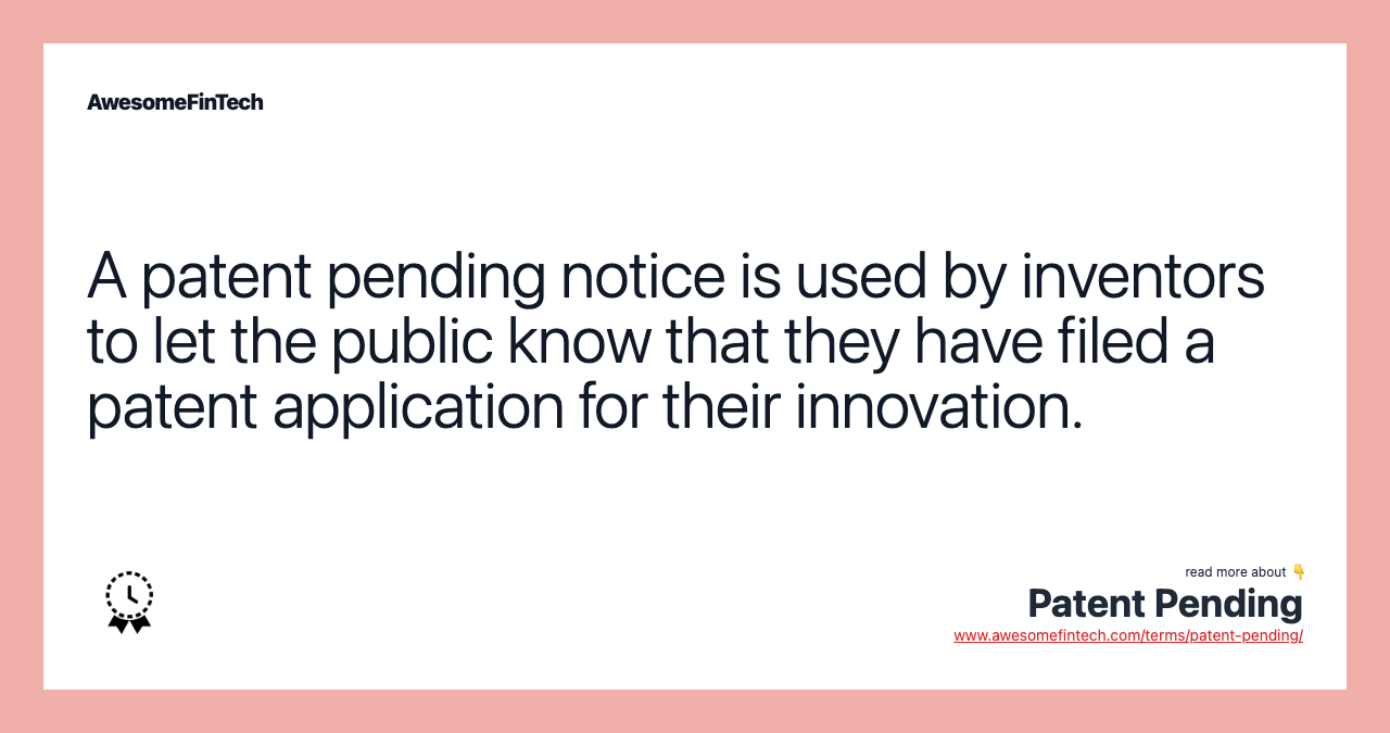 A patent pending notice is used by inventors to let the public know that they have filed a patent application for their innovation.