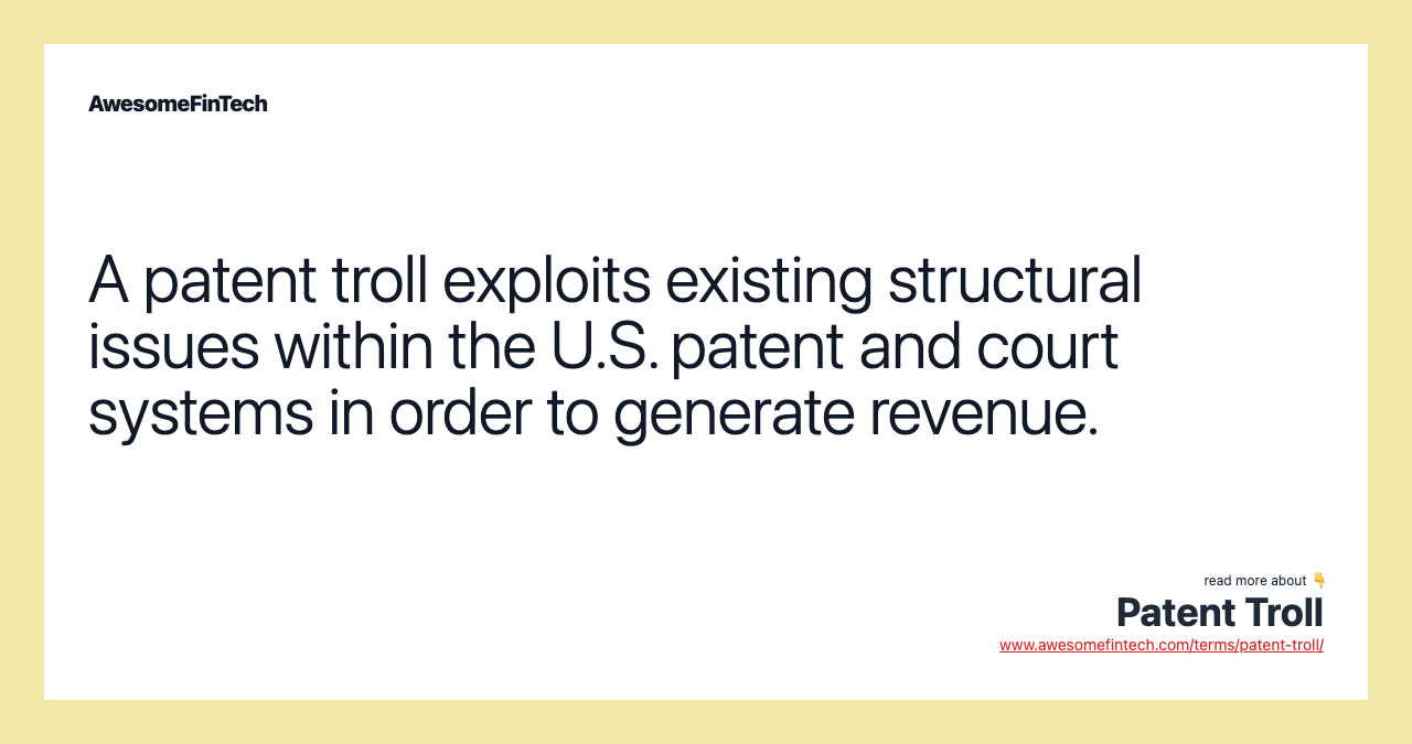 A patent troll exploits existing structural issues within the U.S. patent and court systems in order to generate revenue.
