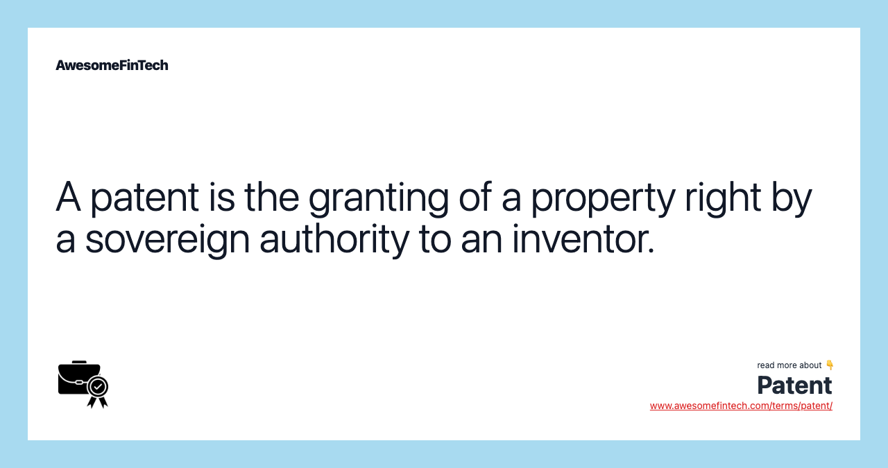 A patent is the granting of a property right by a sovereign authority to an inventor.