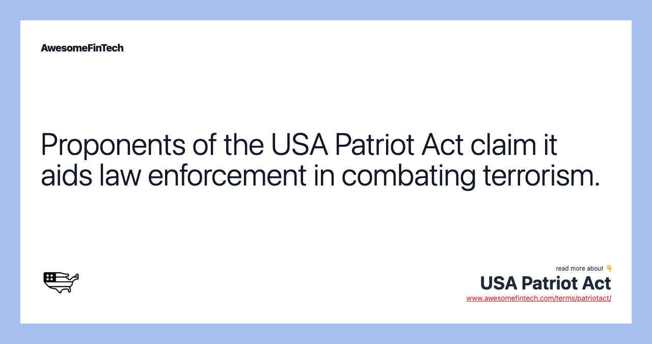 Proponents of the USA Patriot Act claim it aids law enforcement in combating terrorism.