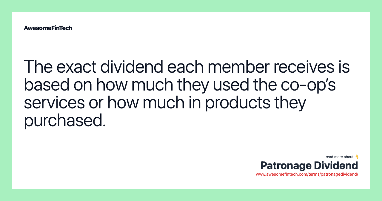 The exact dividend each member receives is based on how much they used the co-op’s services or how much in products they purchased.