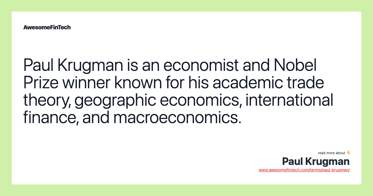 Paul Krugman is an economist and Nobel Prize winner known for his academic trade theory, geographic economics, international finance, and macroeconomics.