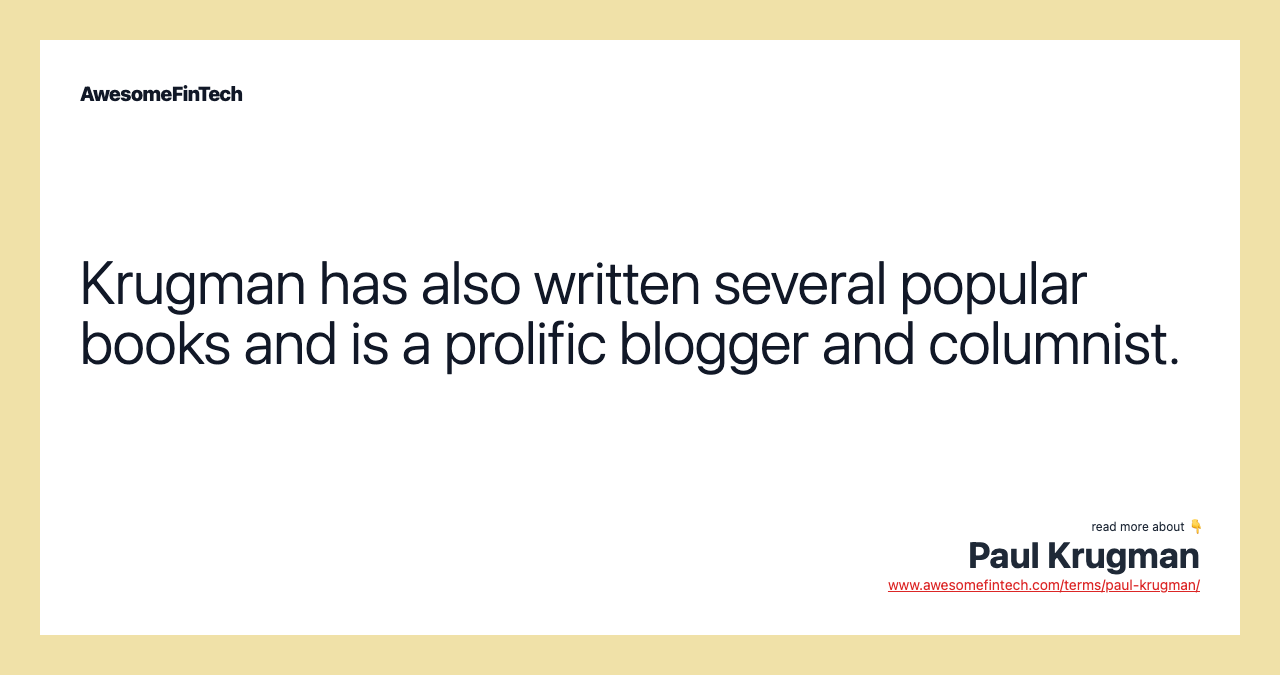 Krugman has also written several popular books and is a prolific blogger and columnist.
