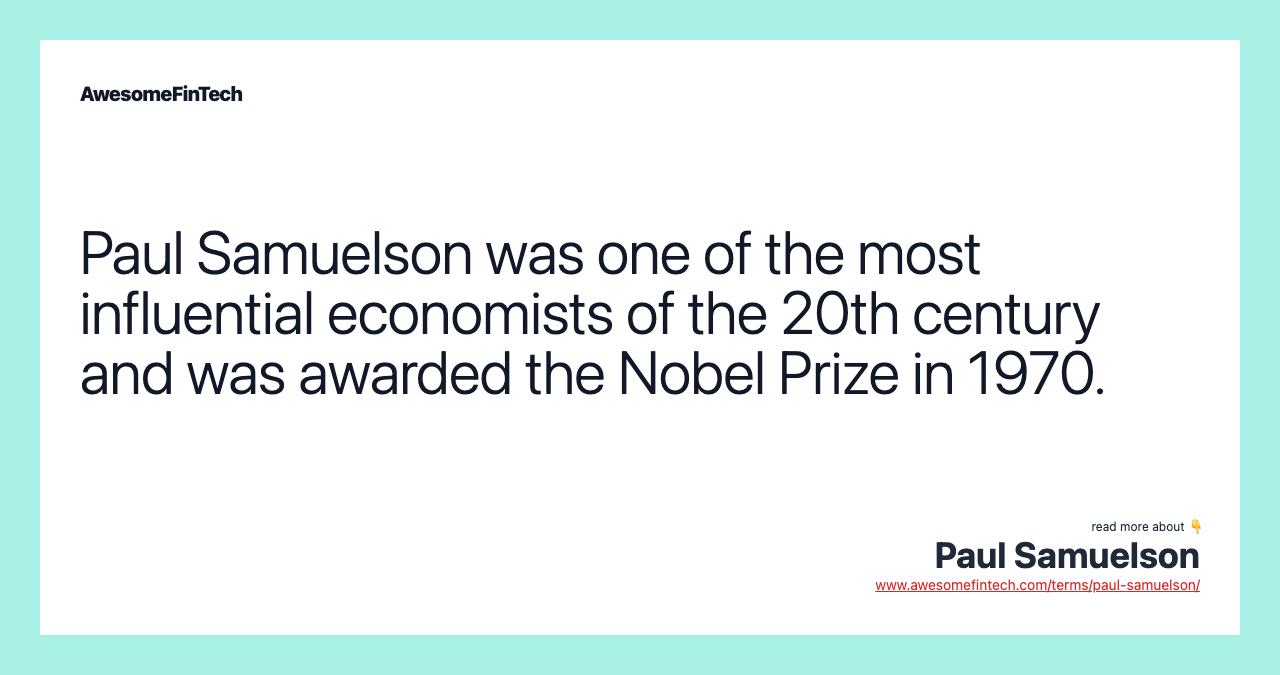 Paul Samuelson was one of the most influential economists of the 20th century and was awarded the Nobel Prize in 1970.