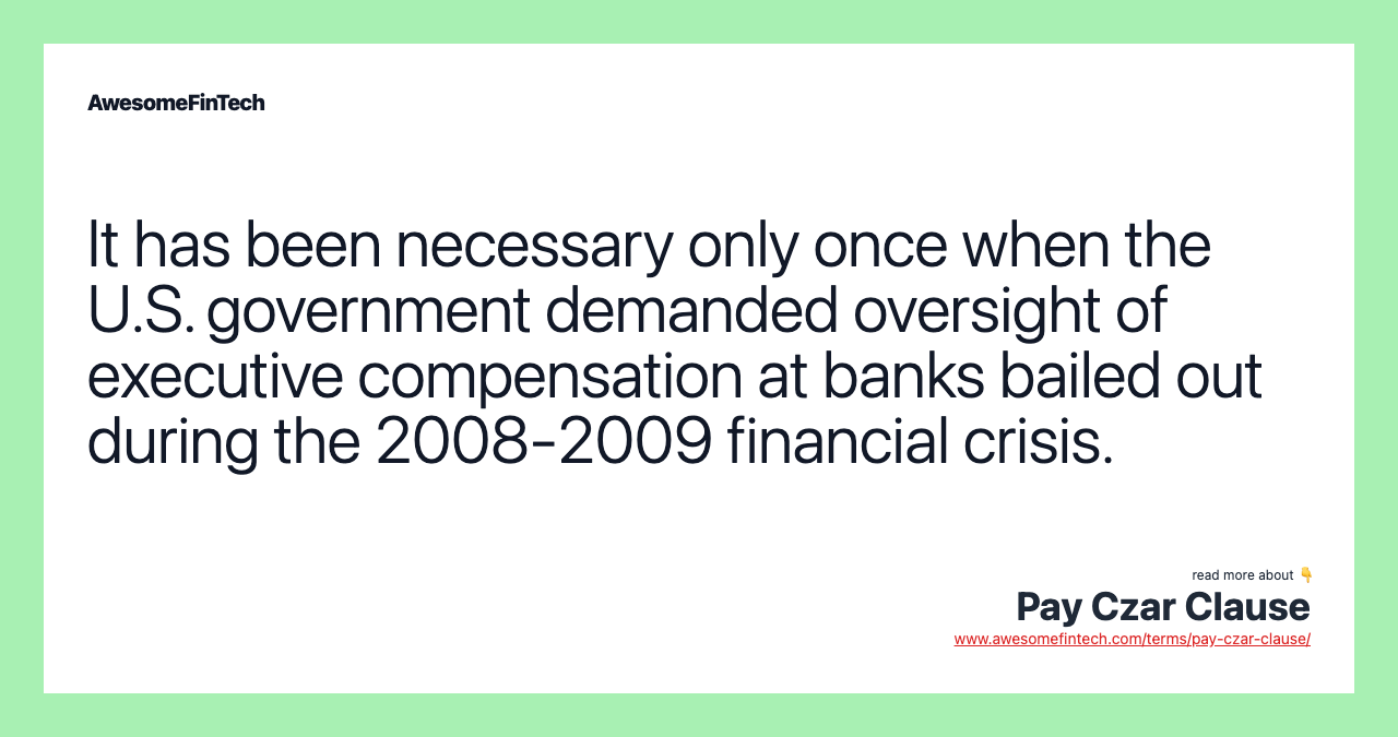 It has been necessary only once when the U.S. government demanded oversight of executive compensation at banks bailed out during the 2008-2009 financial crisis.
