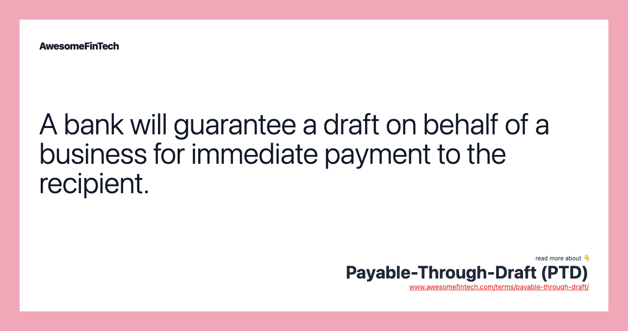 A bank will guarantee a draft on behalf of a business for immediate payment to the recipient.