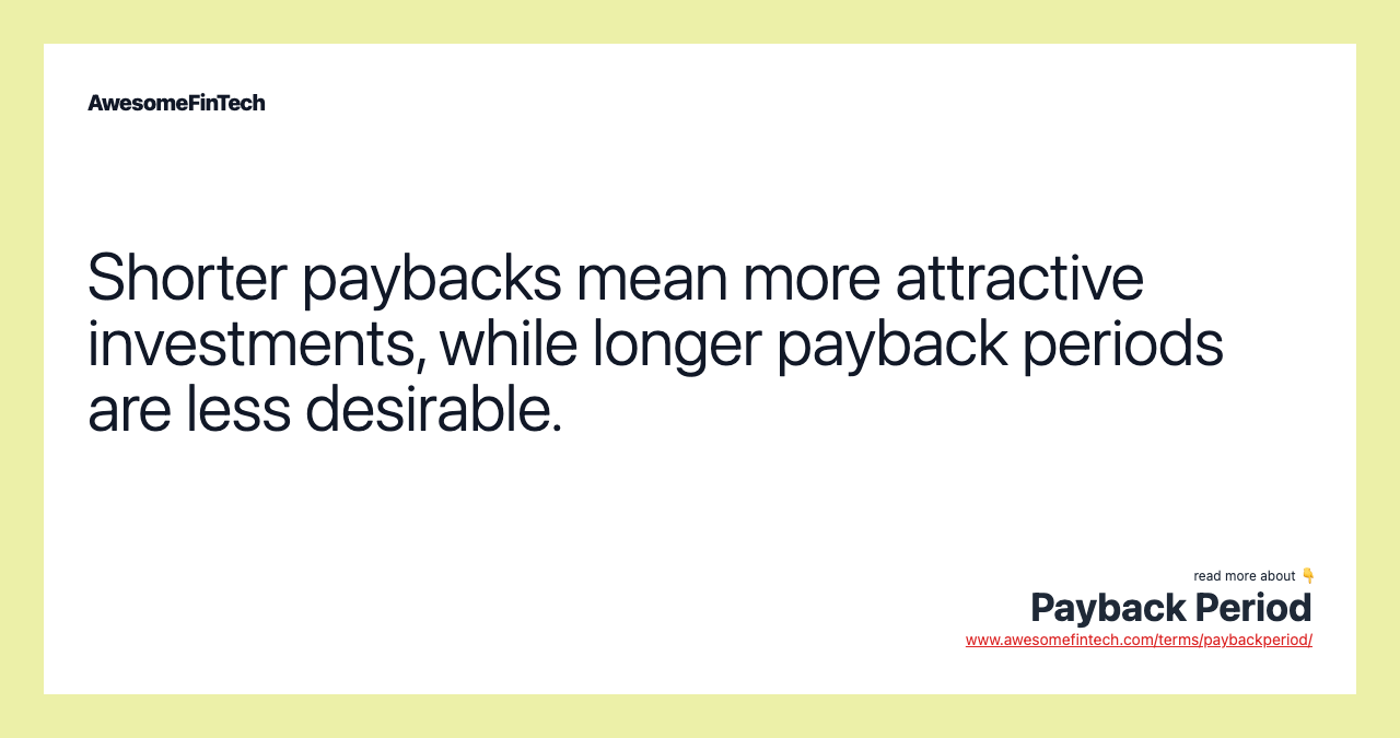 Shorter paybacks mean more attractive investments, while longer payback periods are less desirable.