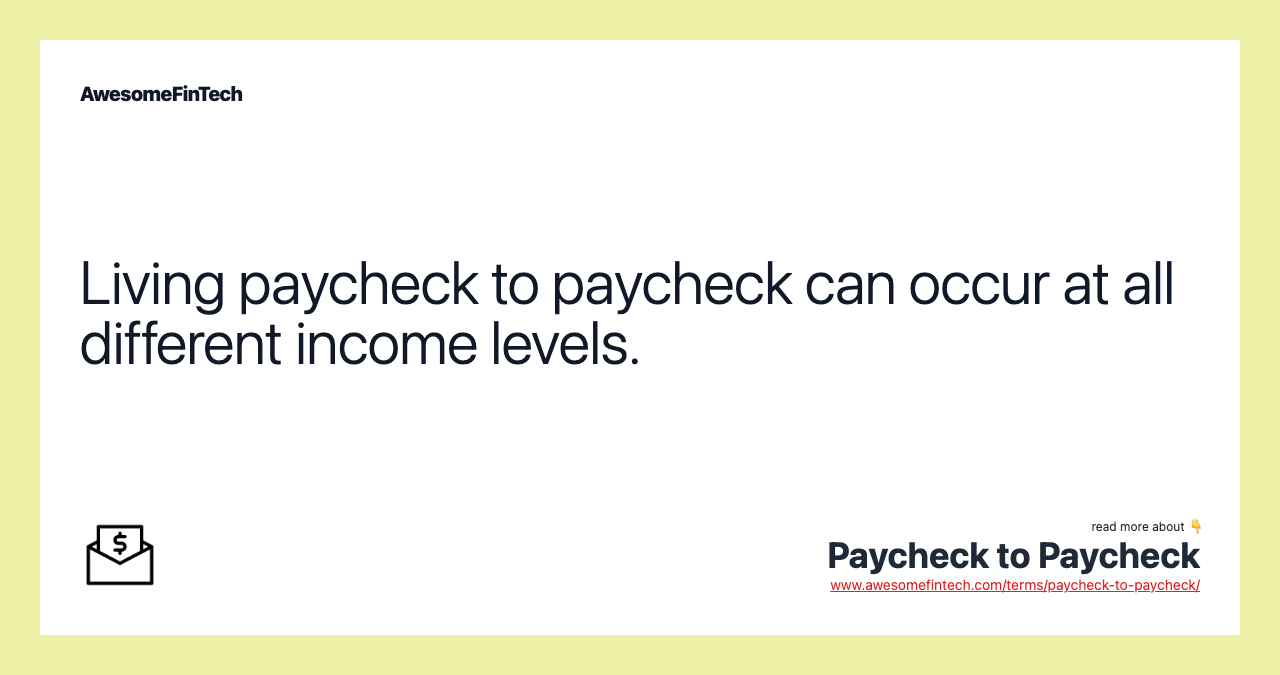 Living paycheck to paycheck can occur at all different income levels.