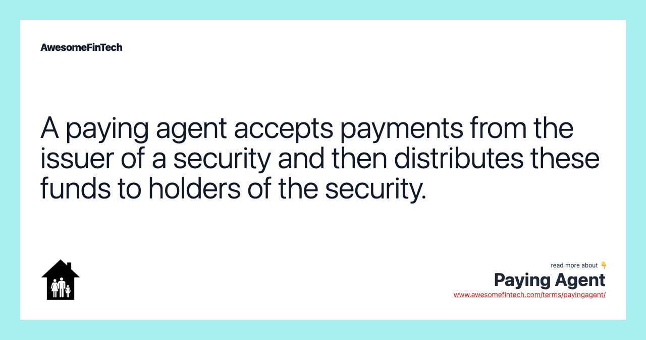 A paying agent accepts payments from the issuer of a security and then distributes these funds to holders of the security.