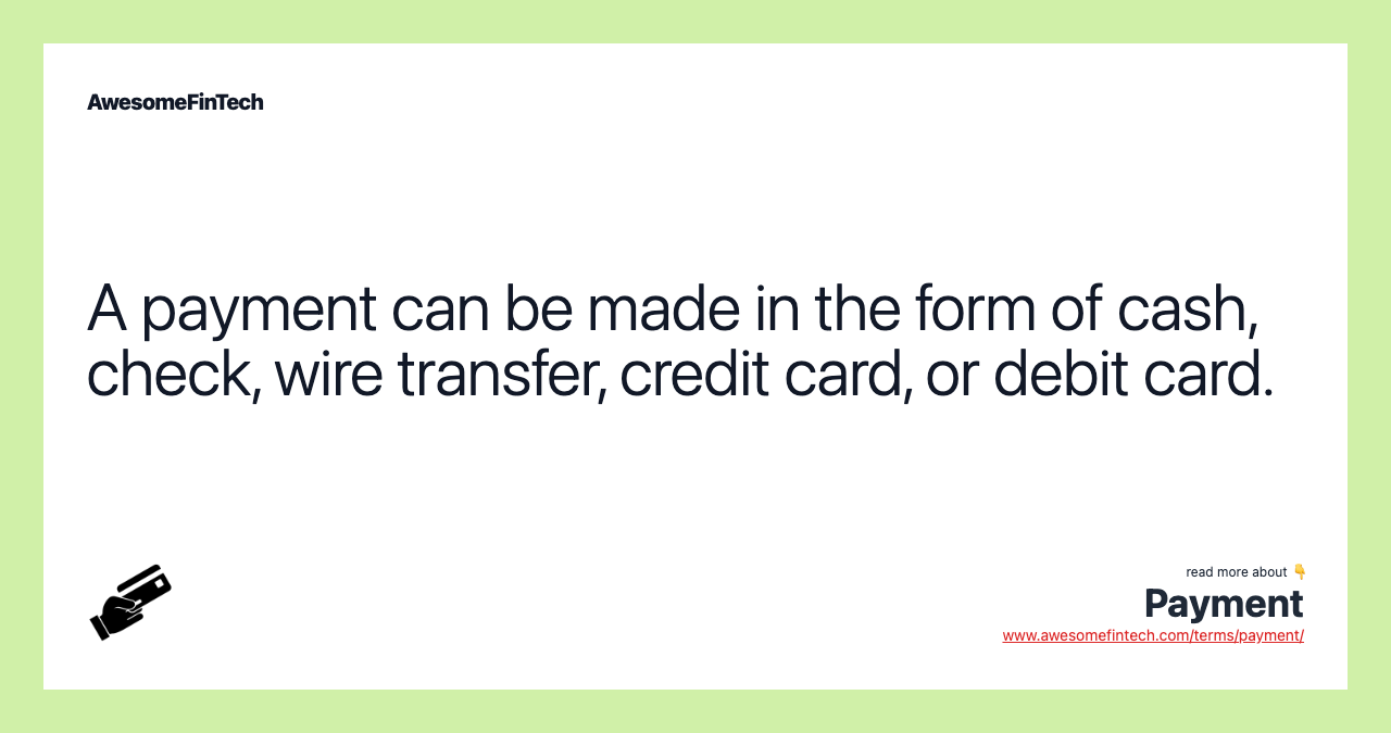 A payment can be made in the form of cash, check, wire transfer, credit card, or debit card.