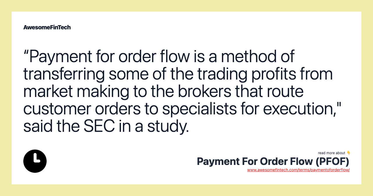 “Payment for order flow is a method of transferring some of the trading profits from market making to the brokers that route customer orders to specialists for execution," said the SEC in a study.