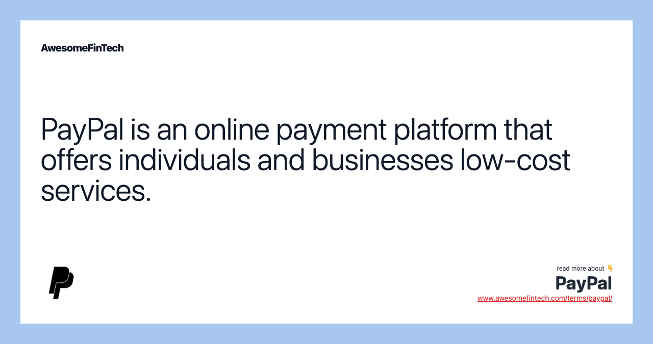 PayPal is an online payment platform that offers individuals and businesses low-cost services.