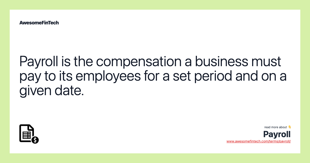 Payroll is the compensation a business must pay to its employees for a set period and on a given date.