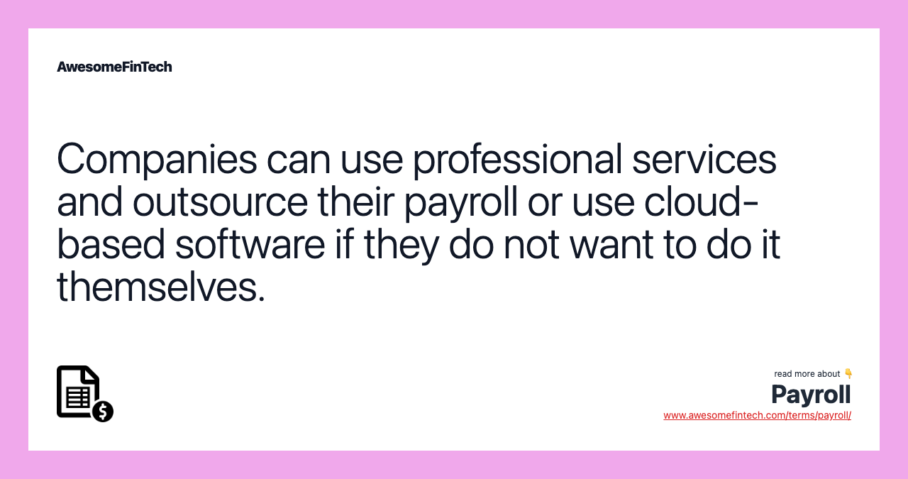 Companies can use professional services and outsource their payroll or use cloud-based software if they do not want to do it themselves.