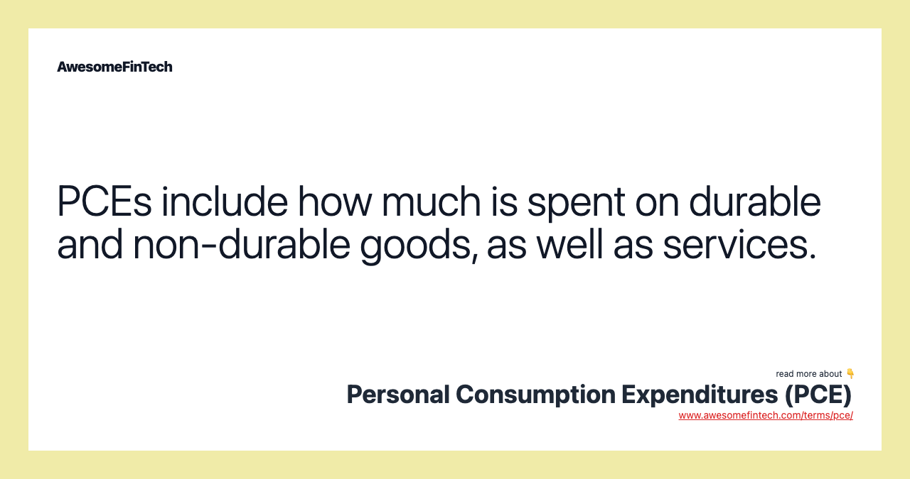 PCEs include how much is spent on durable and non-durable goods, as well as services.