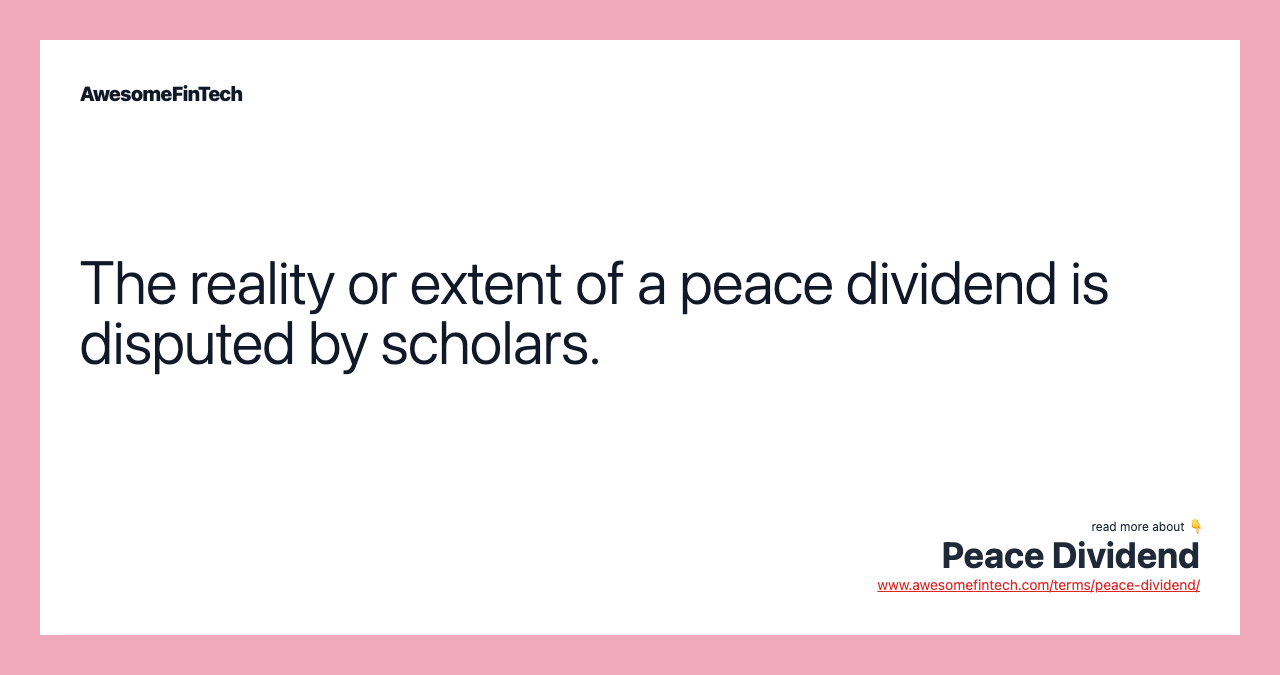 The reality or extent of a peace dividend is disputed by scholars.