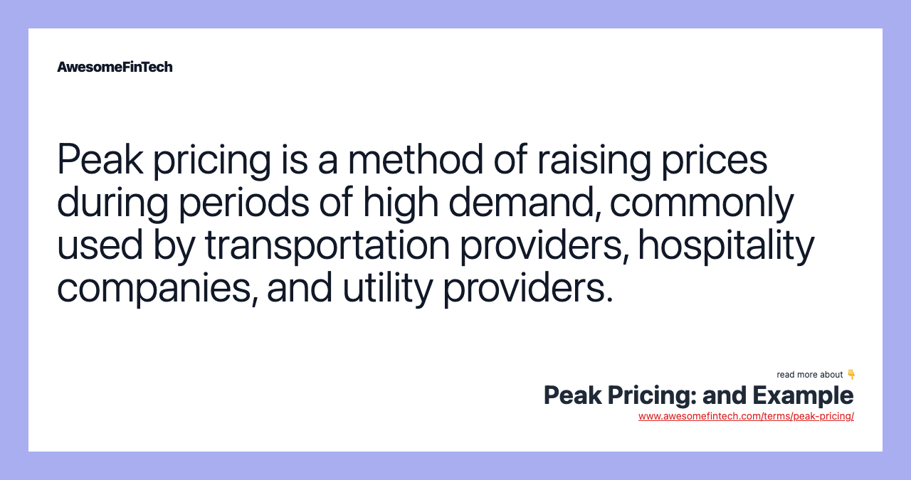 Peak pricing is a method of raising prices during periods of high demand, commonly used by transportation providers, hospitality companies, and utility providers.