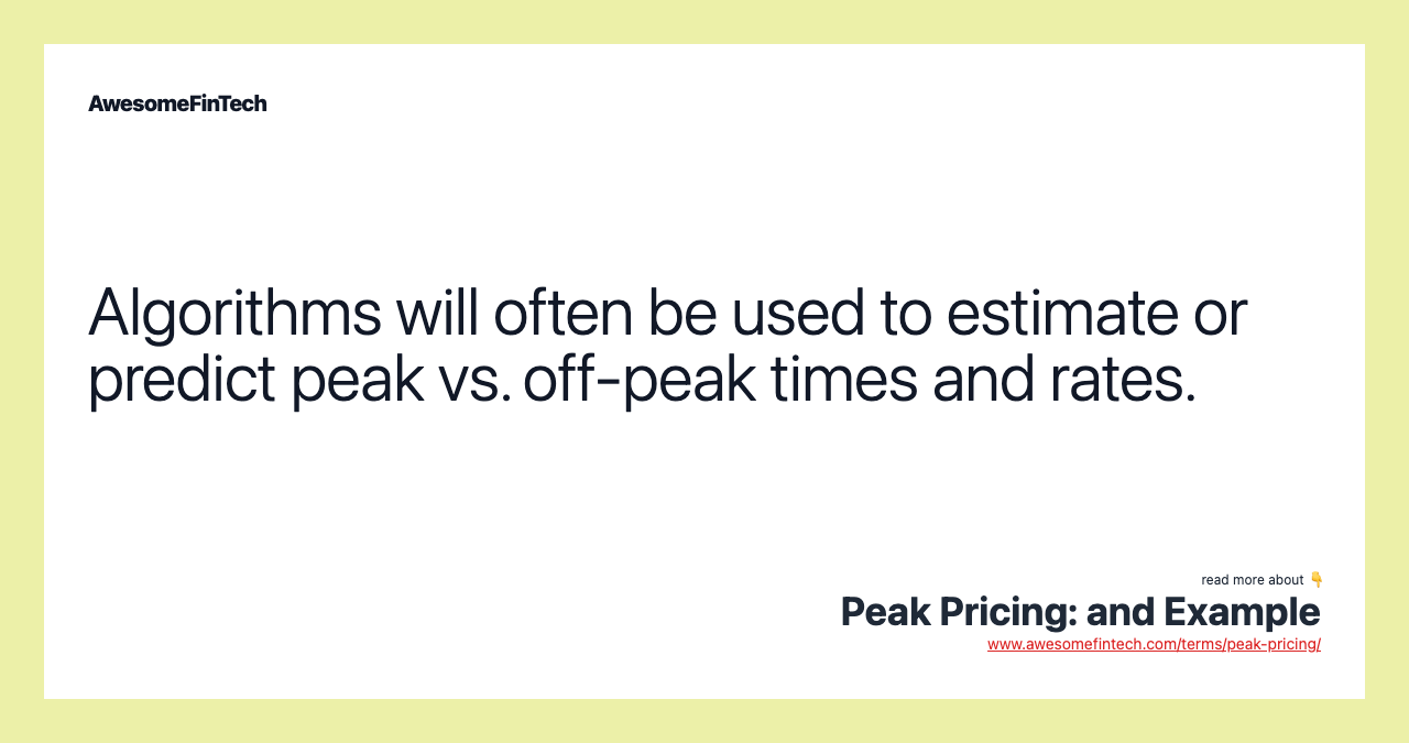Algorithms will often be used to estimate or predict peak vs. off-peak times and rates.