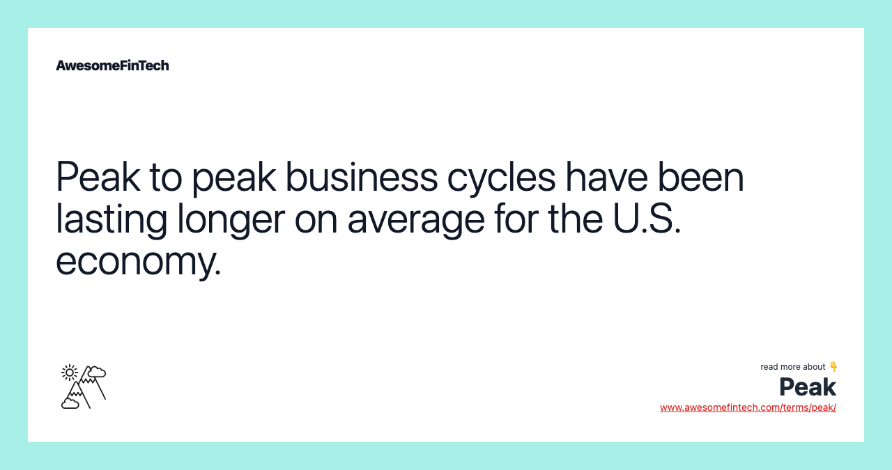 Peak to peak business cycles have been lasting longer on average for the U.S. economy.
