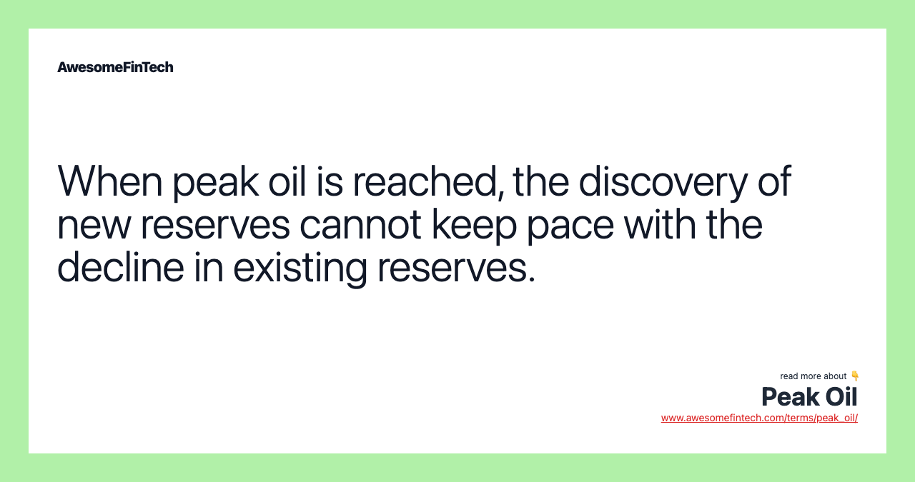 When peak oil is reached, the discovery of new reserves cannot keep pace with the decline in existing reserves.