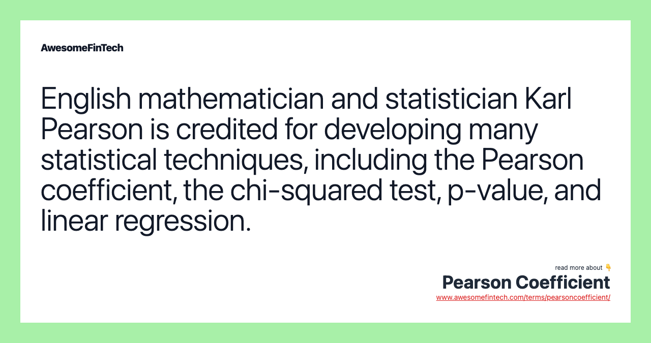 English mathematician and statistician Karl Pearson is credited for developing many statistical techniques, including the Pearson coefficient, the chi-squared test, p-value, and linear regression.
