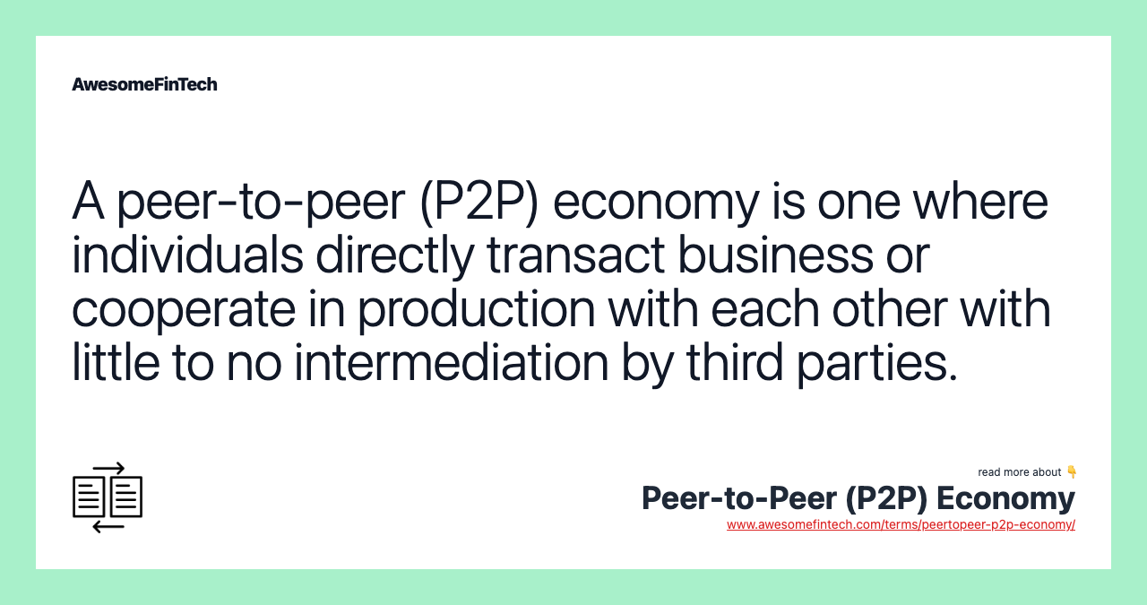 A peer-to-peer (P2P) economy is one where individuals directly transact business or cooperate in production with each other with little to no intermediation by third parties.