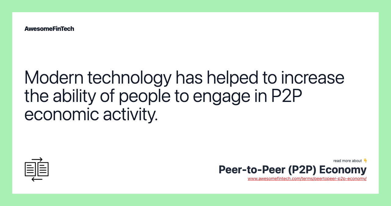 Modern technology has helped to increase the ability of people to engage in P2P economic activity.