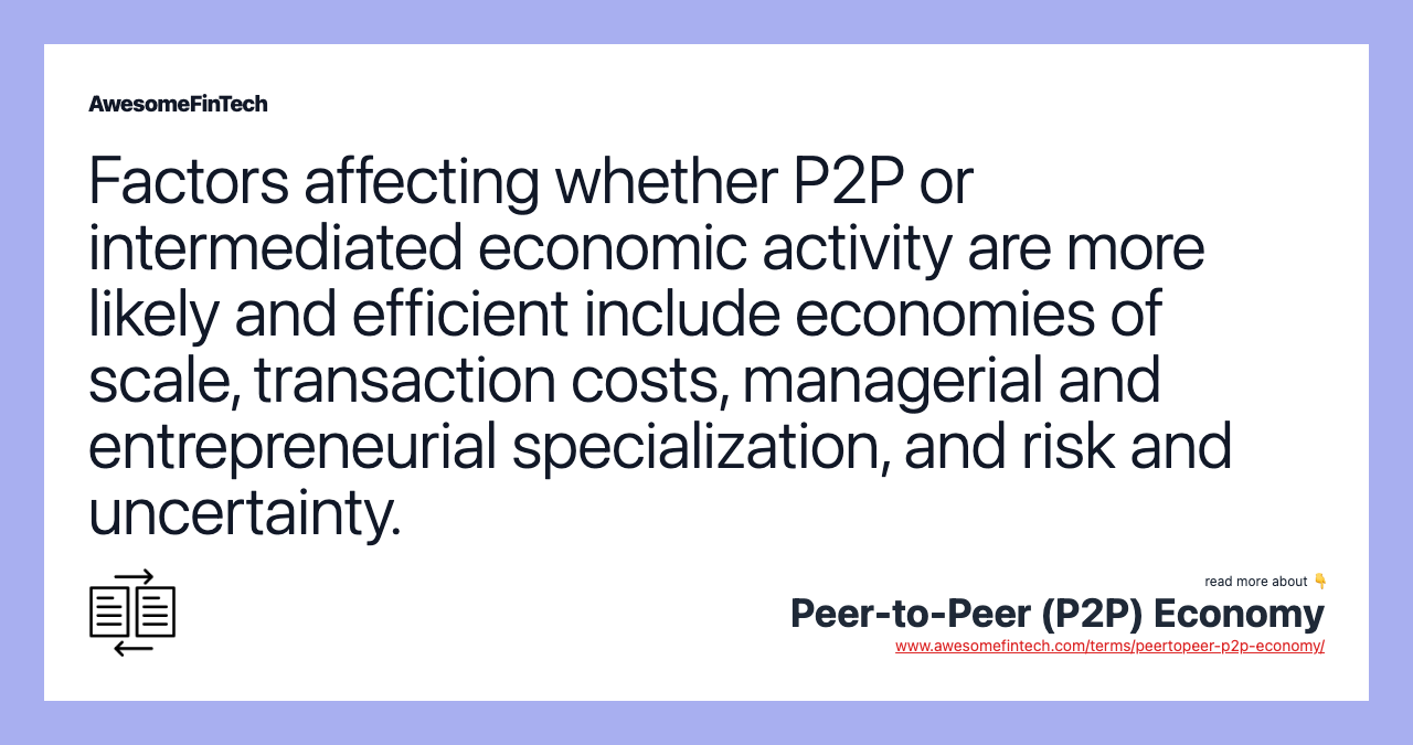 Factors affecting whether P2P or intermediated economic activity are more likely and efficient include economies of scale, transaction costs, managerial and entrepreneurial specialization, and risk and uncertainty.