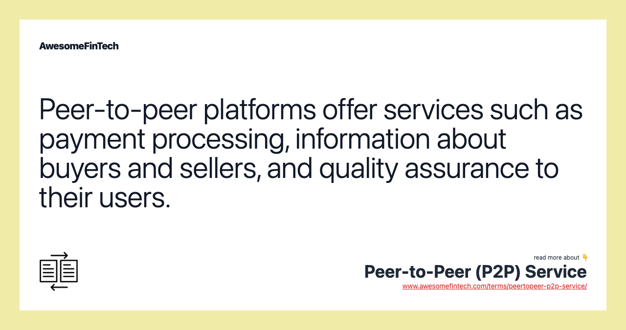 Peer-to-peer platforms offer services such as payment processing, information about buyers and sellers, and quality assurance to their users.