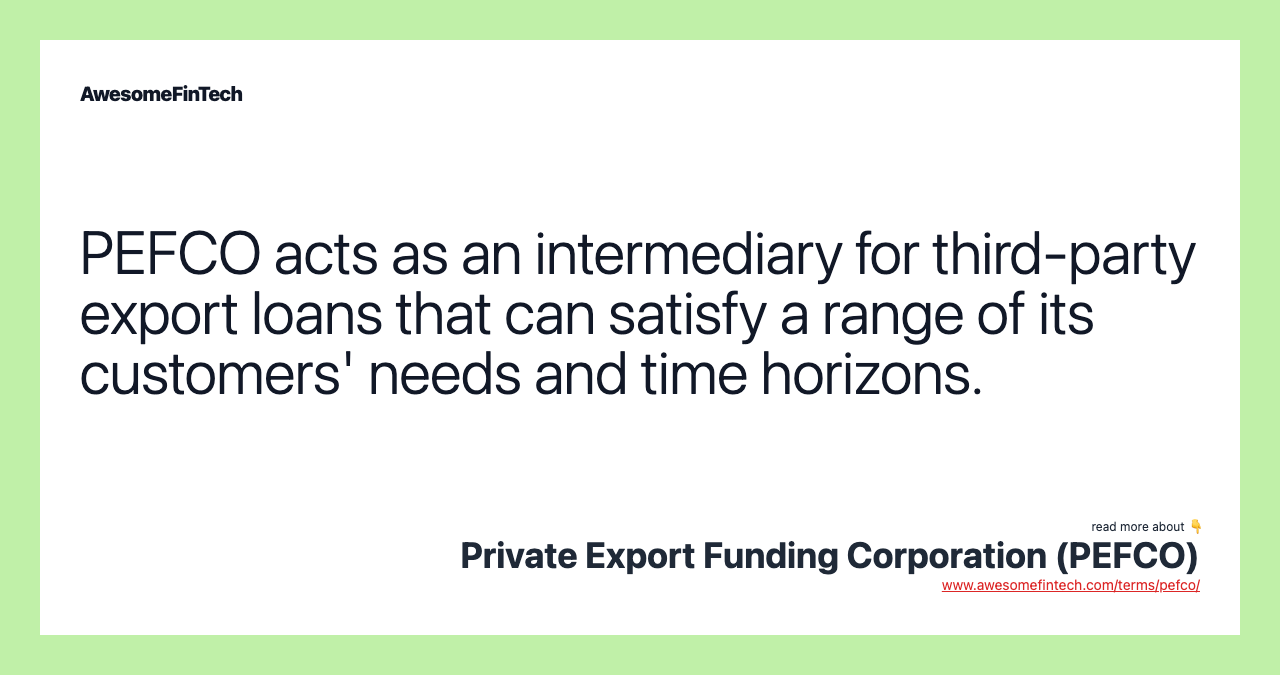 PEFCO acts as an intermediary for third-party export loans that can satisfy a range of its customers' needs and time horizons.