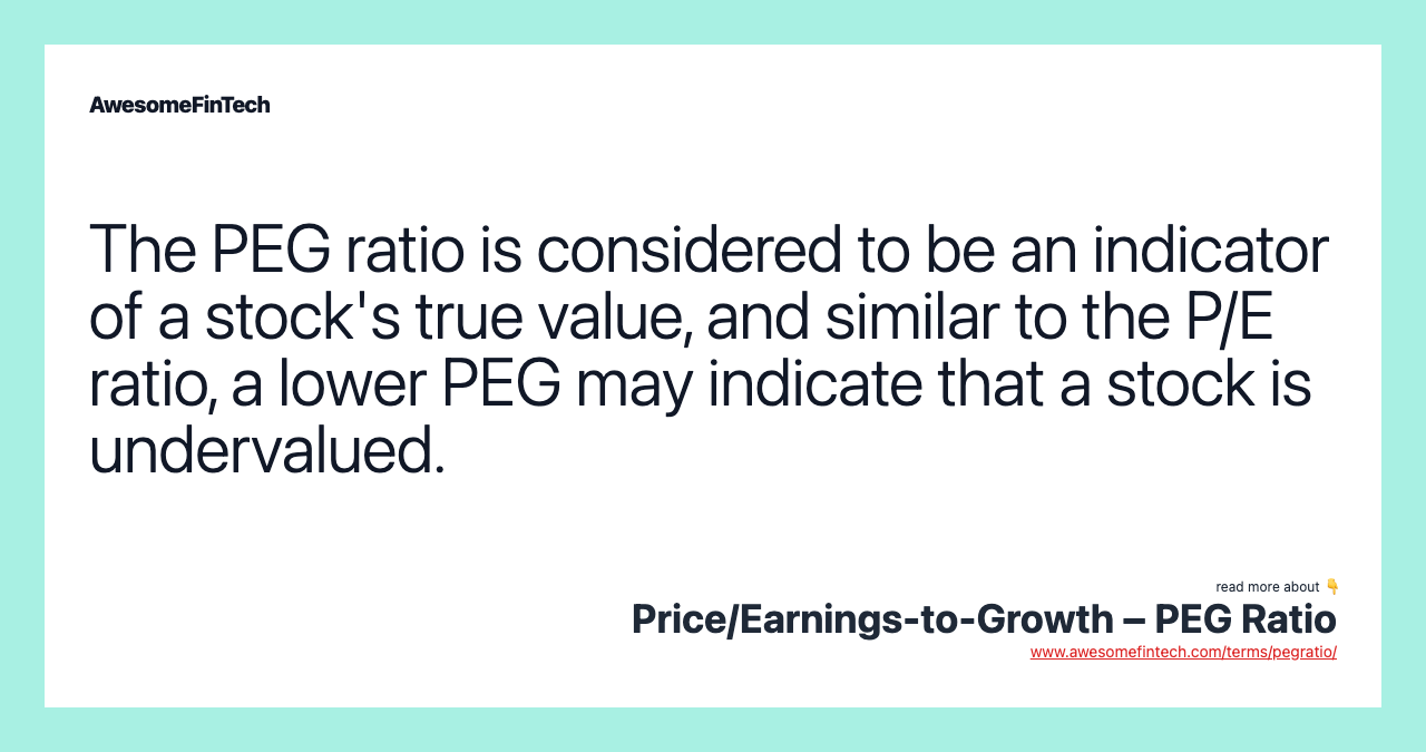 The PEG ratio is considered to be an indicator of a stock's true value, and similar to the P/E ratio, a lower PEG may indicate that a stock is undervalued.