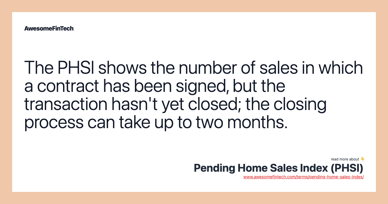 The PHSI shows the number of sales in which a contract has been signed, but the transaction hasn't yet closed; the closing process can take up to two months.